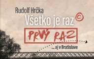 Rudolf Hrčka: Všetko je raz prvý raz ...